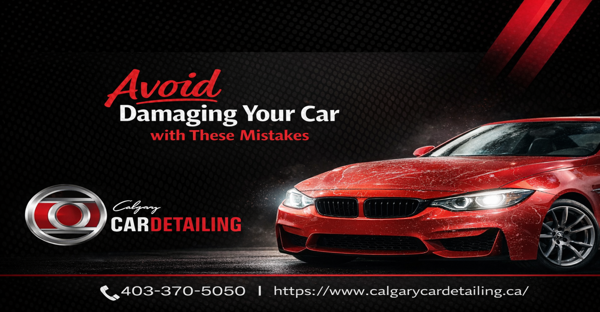 Car Care Mistakes That Damage Your Vehicle Without You Realizing